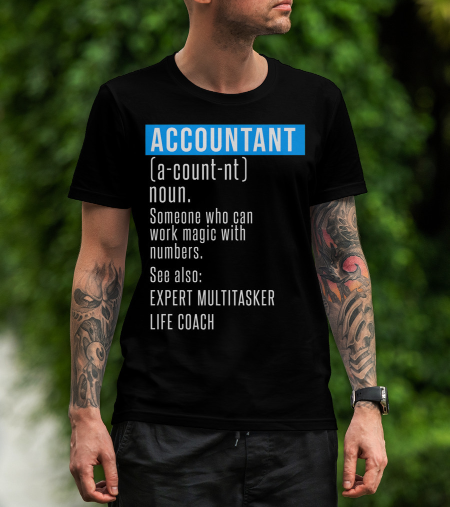 ACCOUNTANT Definition Expert Multitasker Life Coach Someone Who Can Work Magic With Numbers T-Shirt