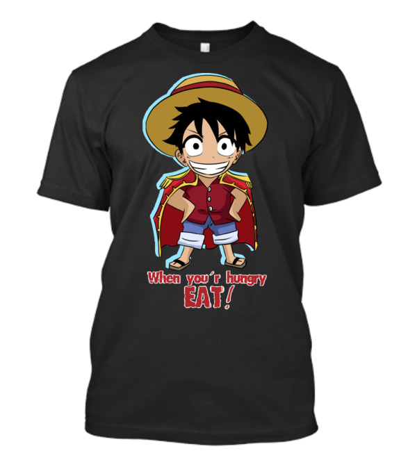 One Piece Luffy When You're Hungry Eat T-Shirt