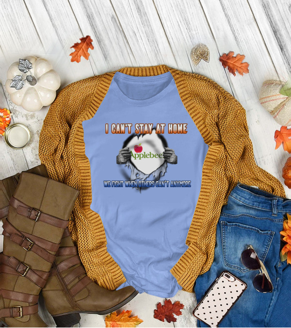 I Can't Stay At Home Applebee's We Fight When Others Can't Anymore T-Shirt
