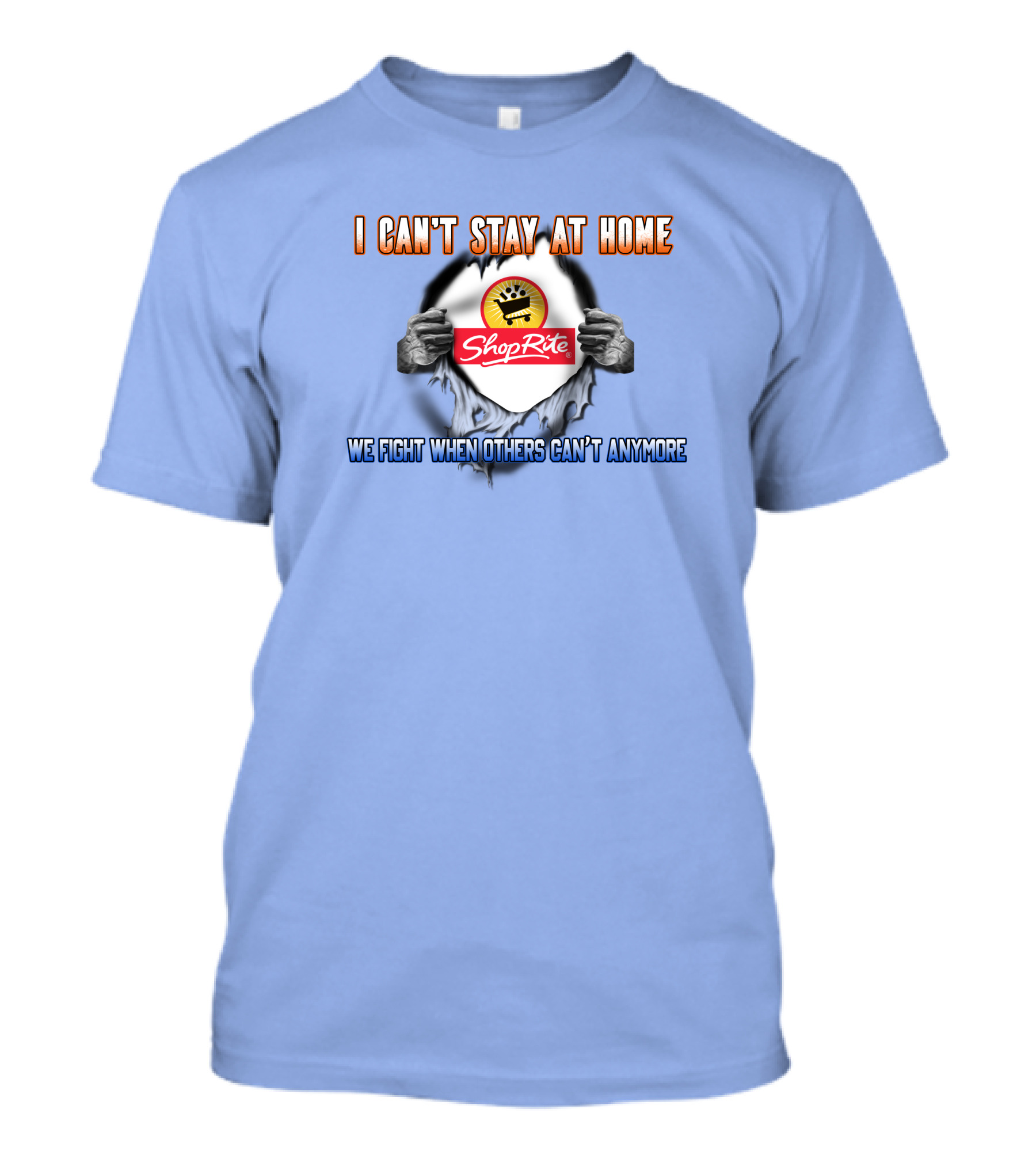 I CAN'T STAY AT HOME SHOPRITE WE FIGHT WHEN OTHERS CAN'T ANYMORE T-Shirt