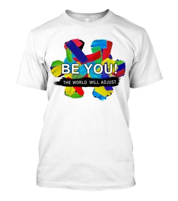BE YOU The World Will Adjust Painted Brushstroke Color Burst T-Shirt