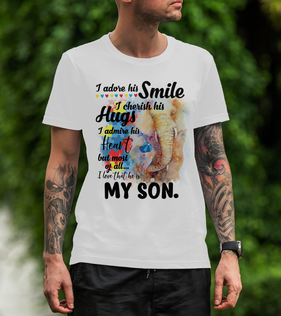 I Adore His Smile Cherish His Hugs Admire His Heart My Son T-Shirt
