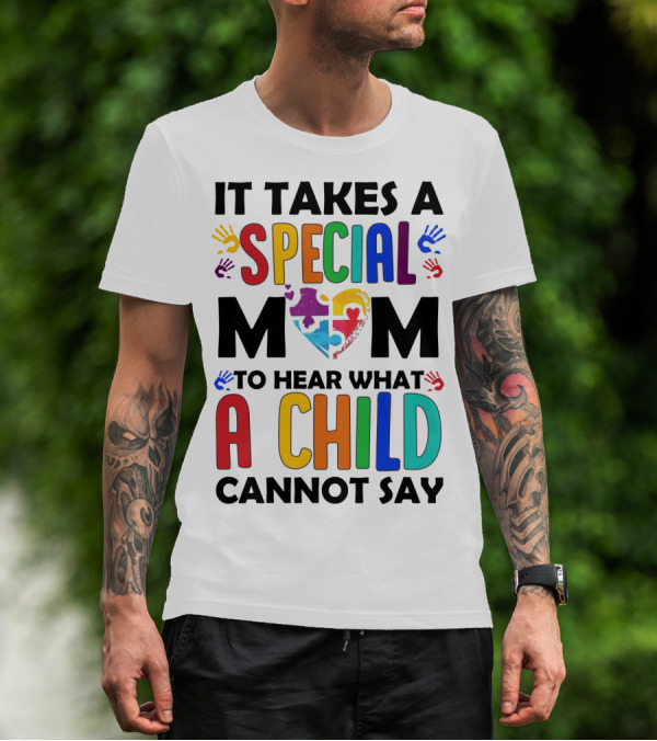 It Takes A Special Mom To Hear What A Child Cannot Say T-Shirt