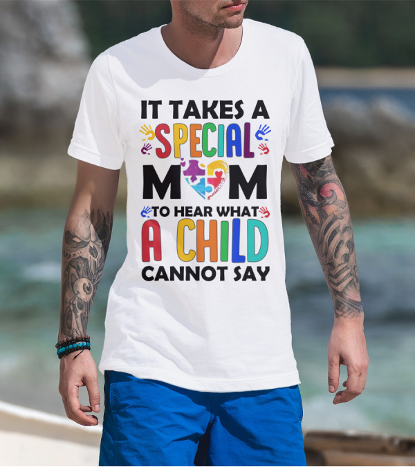 It Takes A Special Mom To Hear What A Child Cannot Say T-Shirt