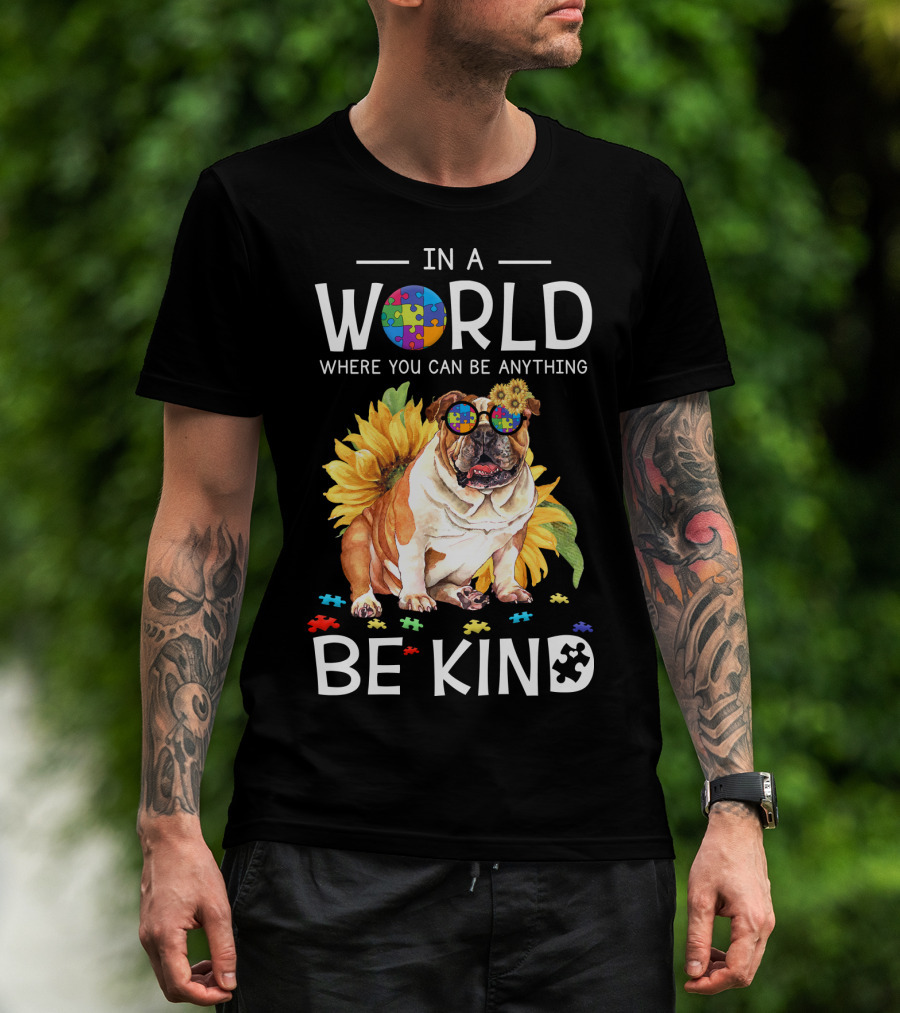 In A World Where You Can Be Anything Be Kind Bulldog Sunflower Puzzle Pieces T-Shirt