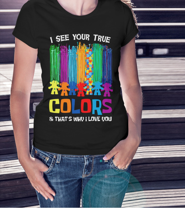 I See Your True Colors And That's Why I Love You Puzzle Piece Rainbow Spectrum T-Shirt