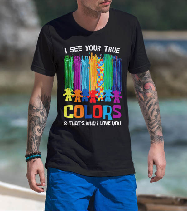 I See Your True Colors And That's Why I Love You Puzzle Piece Rainbow Spectrum T-Shirt