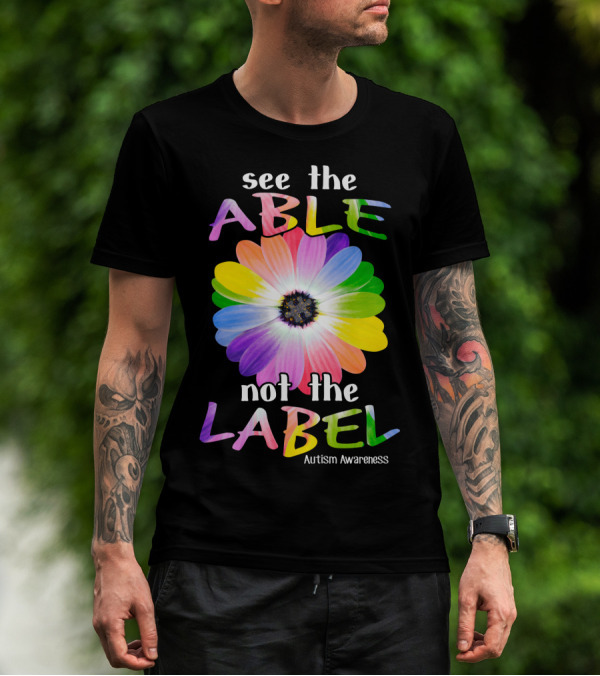 See The Able Not The Label Autism Awareness Flower T-Shirt