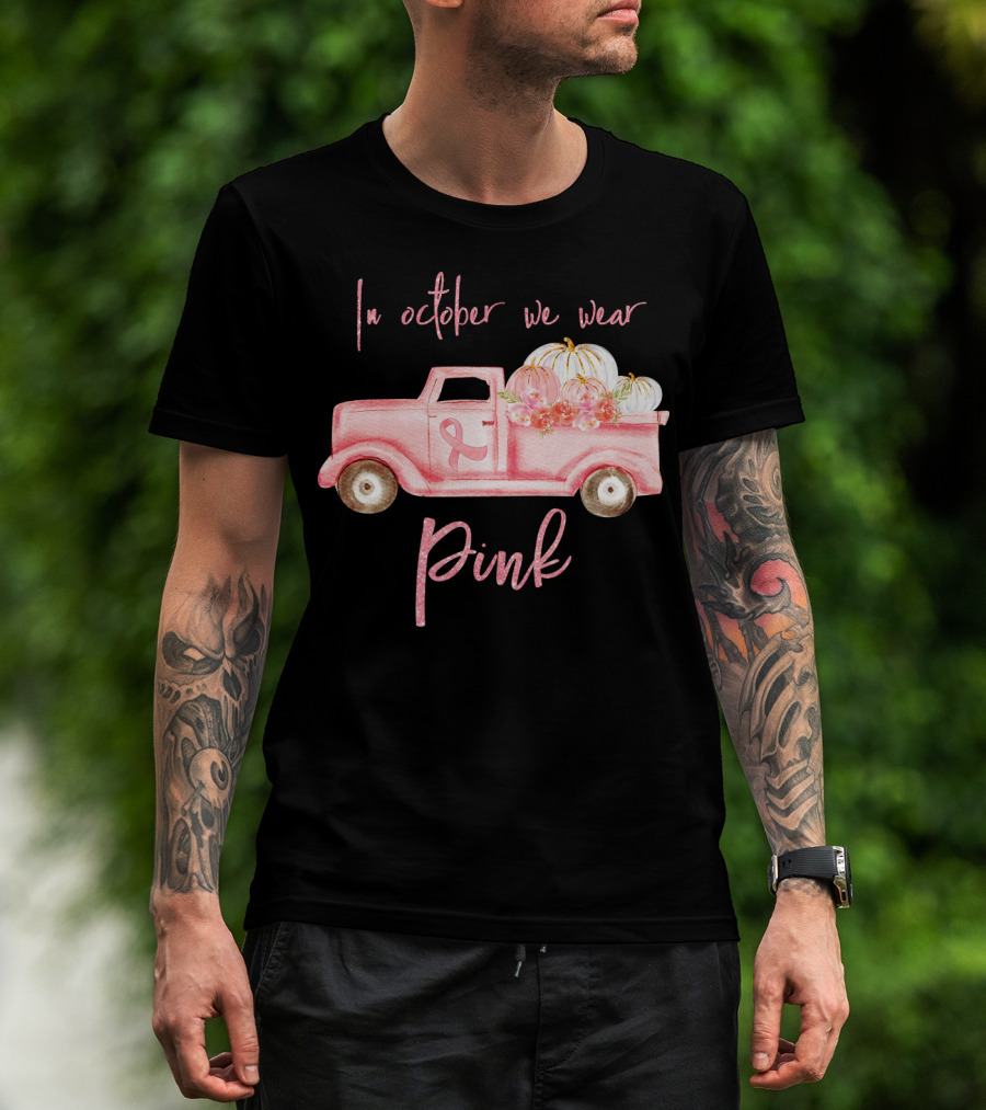 In October We Wear Pink Ribbon Truck With Pumpkins T-Shirt
