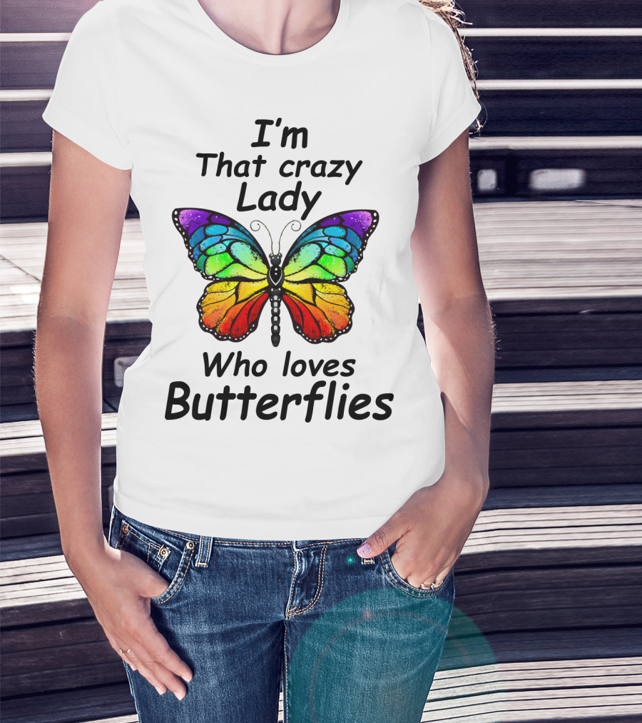 I'm That Crazy Lady Who Loves Butterflies T-Shirt