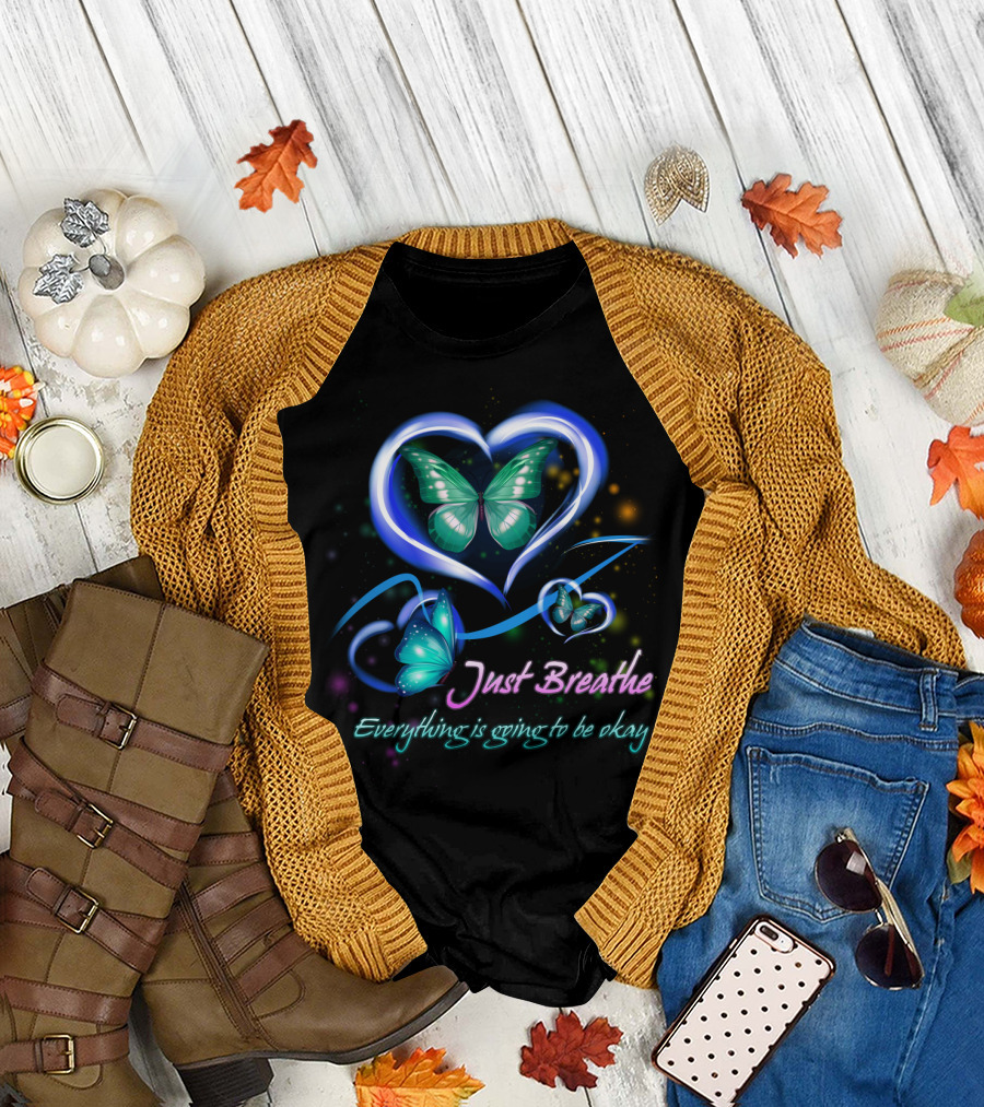 Just Breathe Everything Is Going To Be Okay Butterfly Heart BU01 T-Shirt