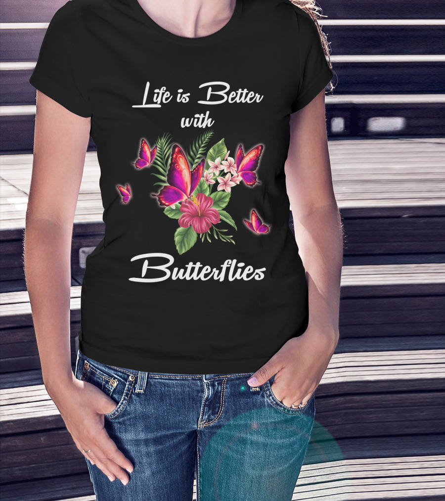 Life Is Better With Butterflies And Flowers T-Shirt