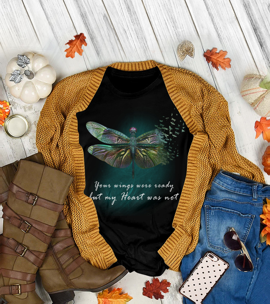 Your Wings Were Ready But My Heart Was Not Dragonfly Transformation T-Shirt