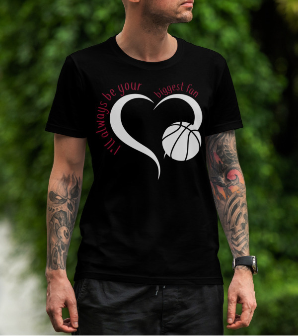 I'll Always Be Your Biggest Fan Basketball Heart T-Shirt