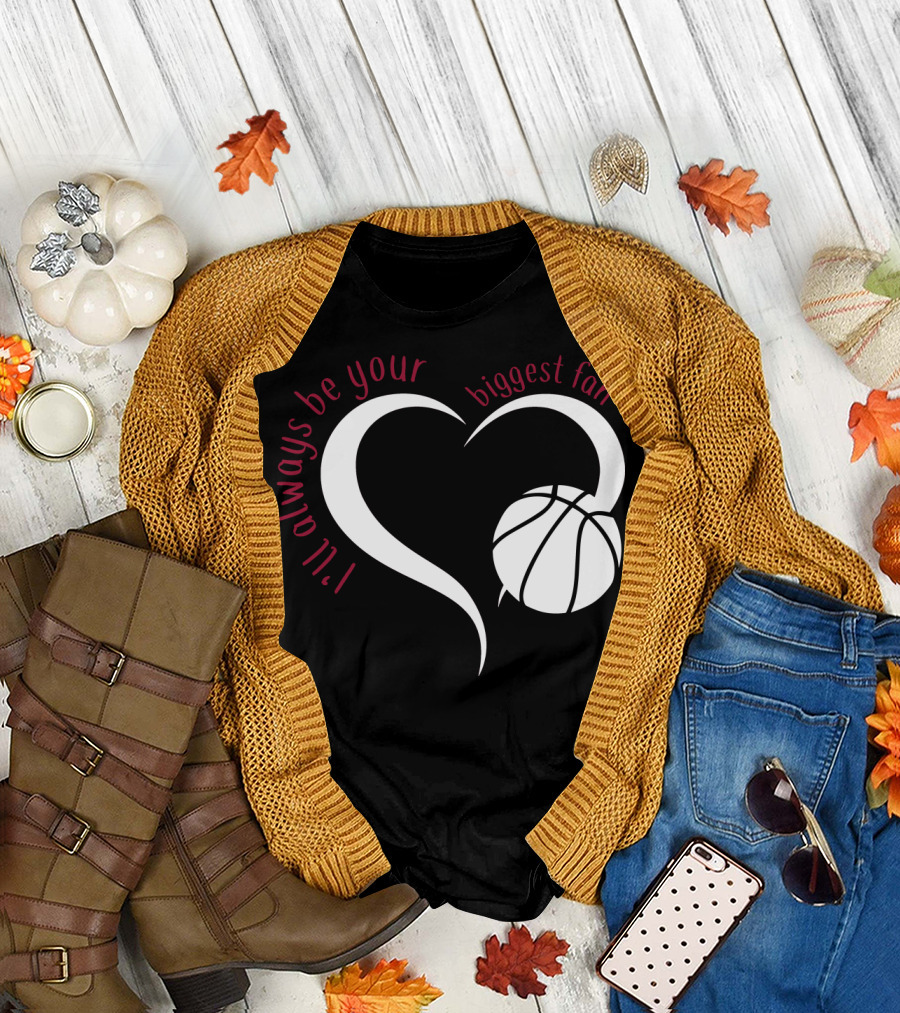 I'll Always Be Your Biggest Fan Basketball Heart T-Shirt