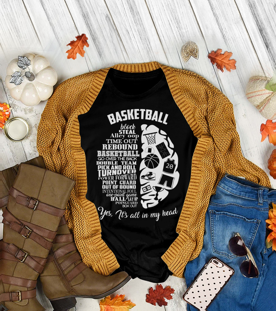 Basketball Block Steal Alley Oop Time Out Rebound Double Team Pick and Roll Turnover Power Forward Yes It's All in My Head T-Shirt