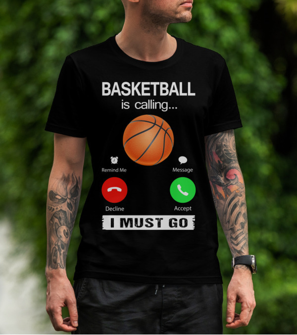 Basketball Is Calling Decline Accept I Must Go T-Shirt