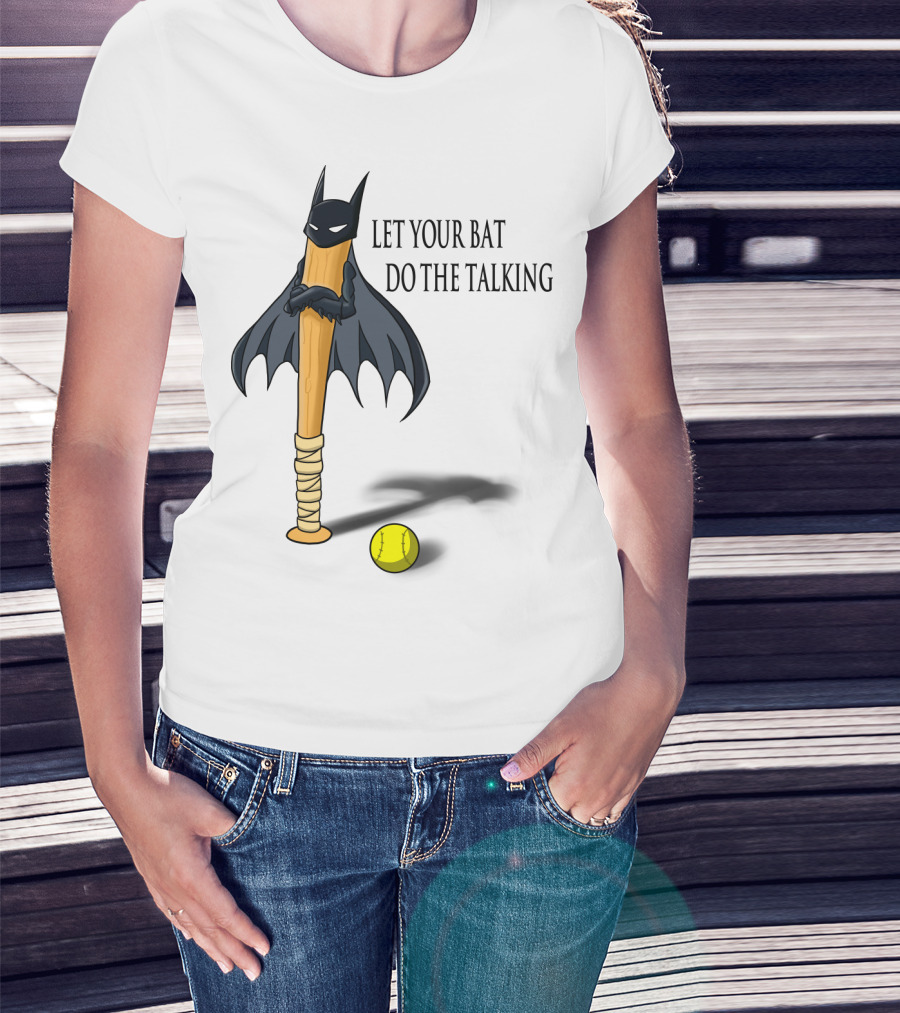 Let Your Bat Do The Talking Bat Hero Baseball Stick Shadow T-Shirt
