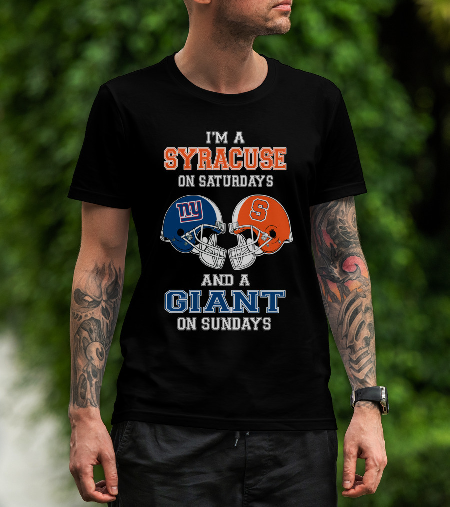 I'm A Syracuse On Saturdays And A Giant On Sundays T-Shirt