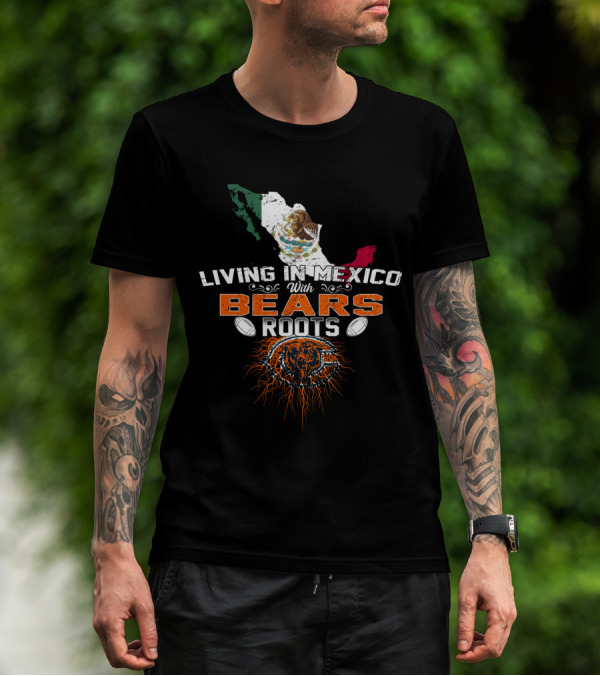 Living In Mexico With Chicago Bears Roots T-Shirt