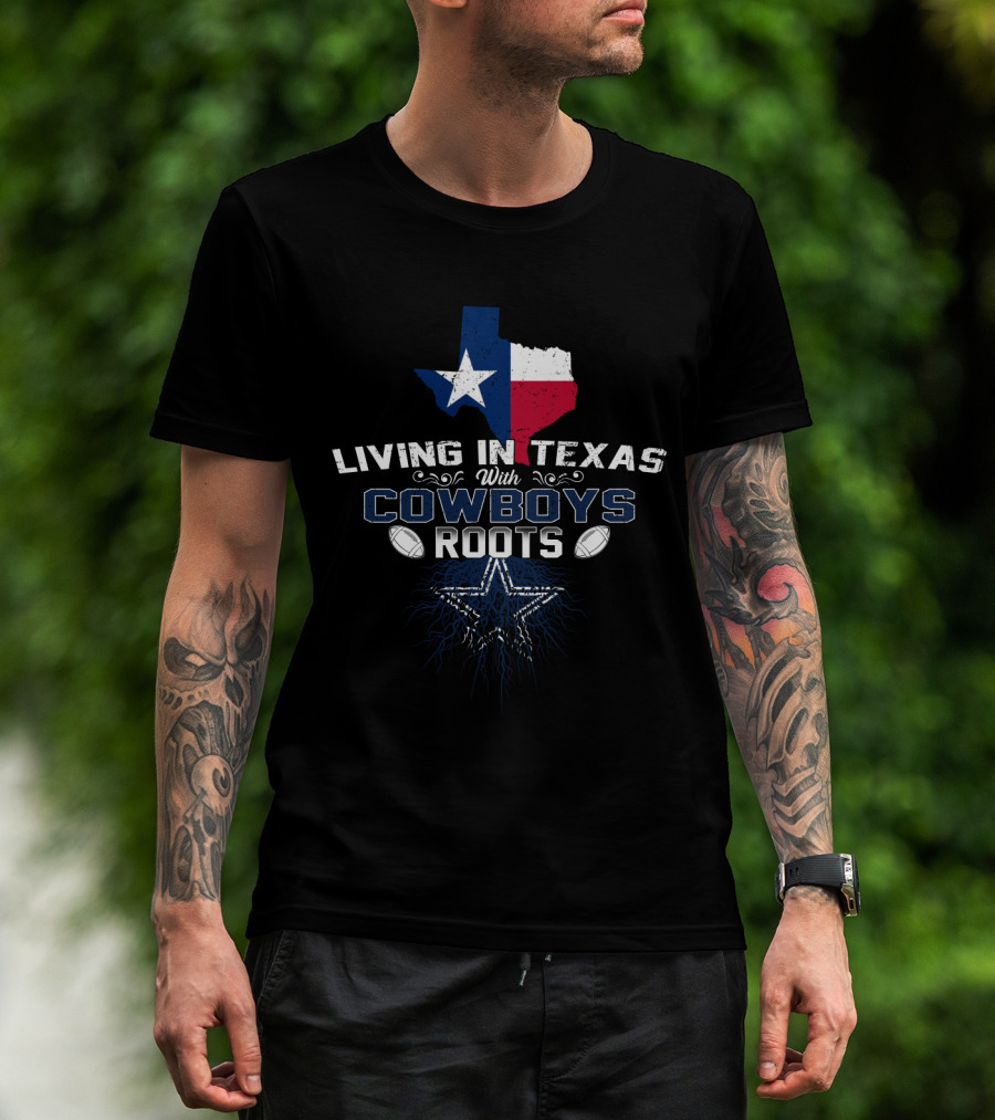 Living In Texas With Cowboys Roots Star And Football Icon State Pride T-Shirt