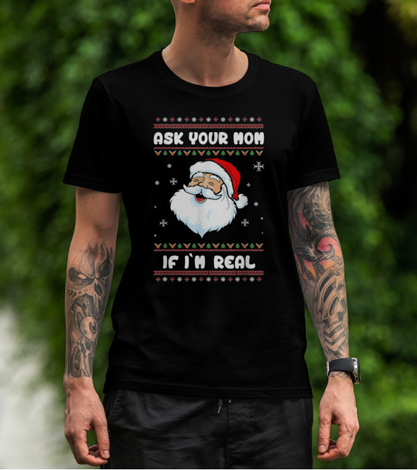 Ask Your Mom If I'm Real Santa Claus Christmas T-Shirt