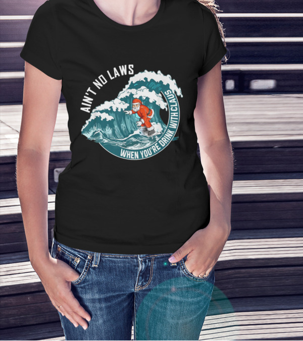 Ain't No Laws When You're Drink With Claus Surfing Santa T-Shirt