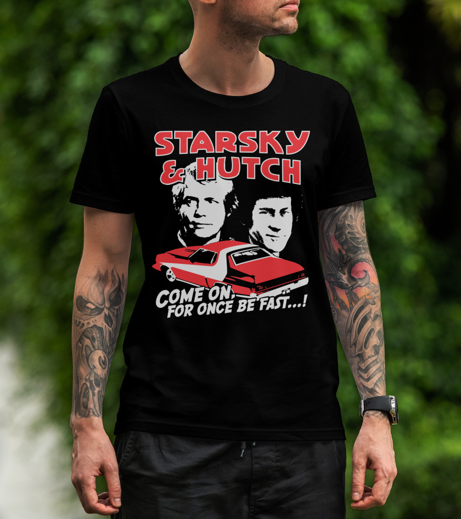 Starsky And Hutch Come On For Once Be Fast T-Shirt