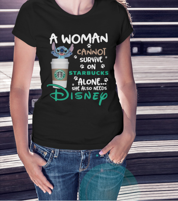 Stitch A Woman Cannot Survive On Starbucks Coffee Alone She Also Needs Disney T-Shirt