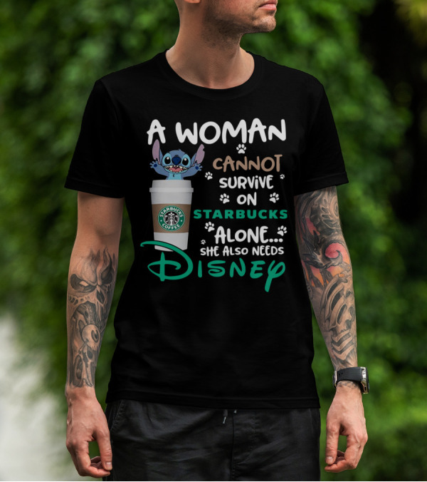 Stitch A Woman Cannot Survive On Starbucks Coffee Alone She Also Needs Disney T-Shirt