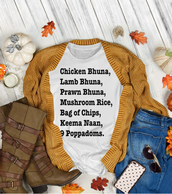 Chicken Bhuna Lamb Bhuna Prawn Bhuna Mushroom Rice Bag Of Chips Keema Naan 9 Poppadoms T-Shirt