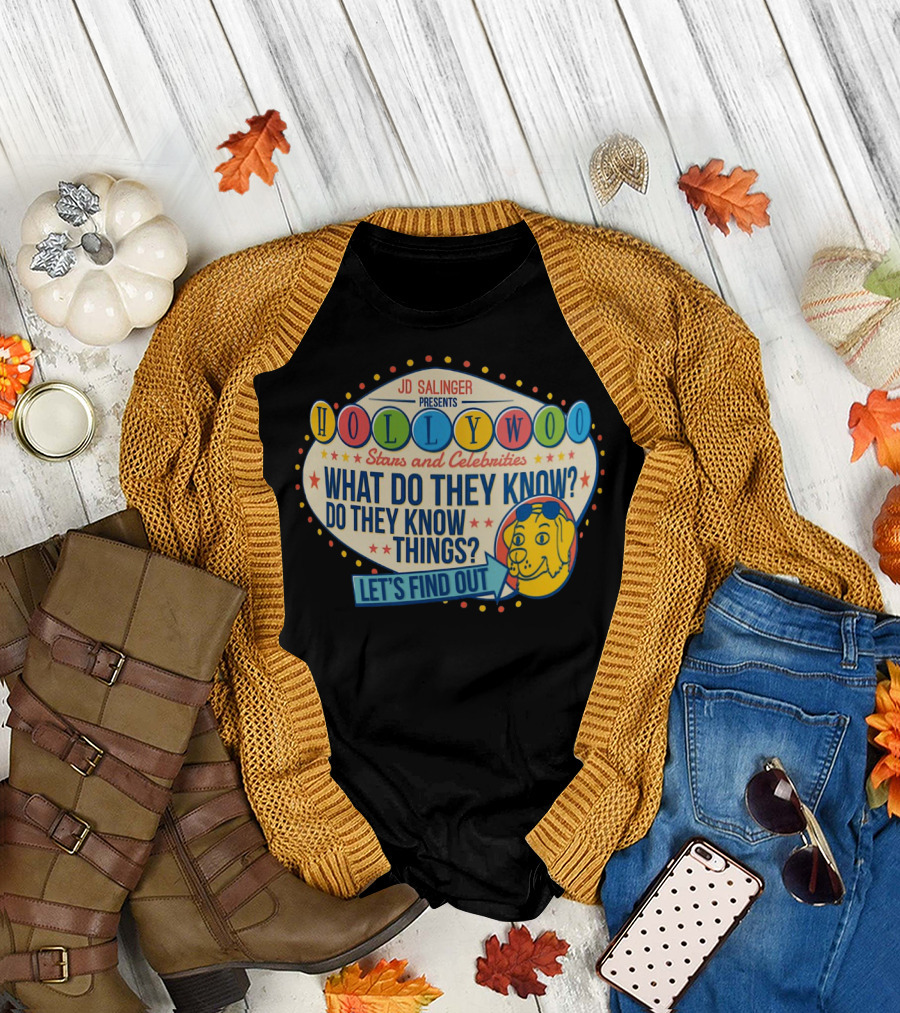 JD Salinger Presents Hollywoo Stars and Celebrities What Do They Know Do They Know Things Let's Find Out T-Shirt