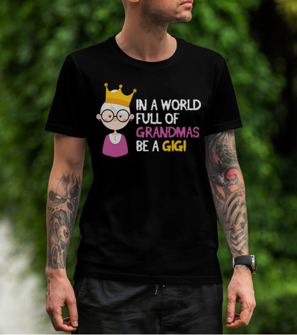 In A World Full Of Grandmas Be A Gigi With Crowned Cartoon Character T-Shirt