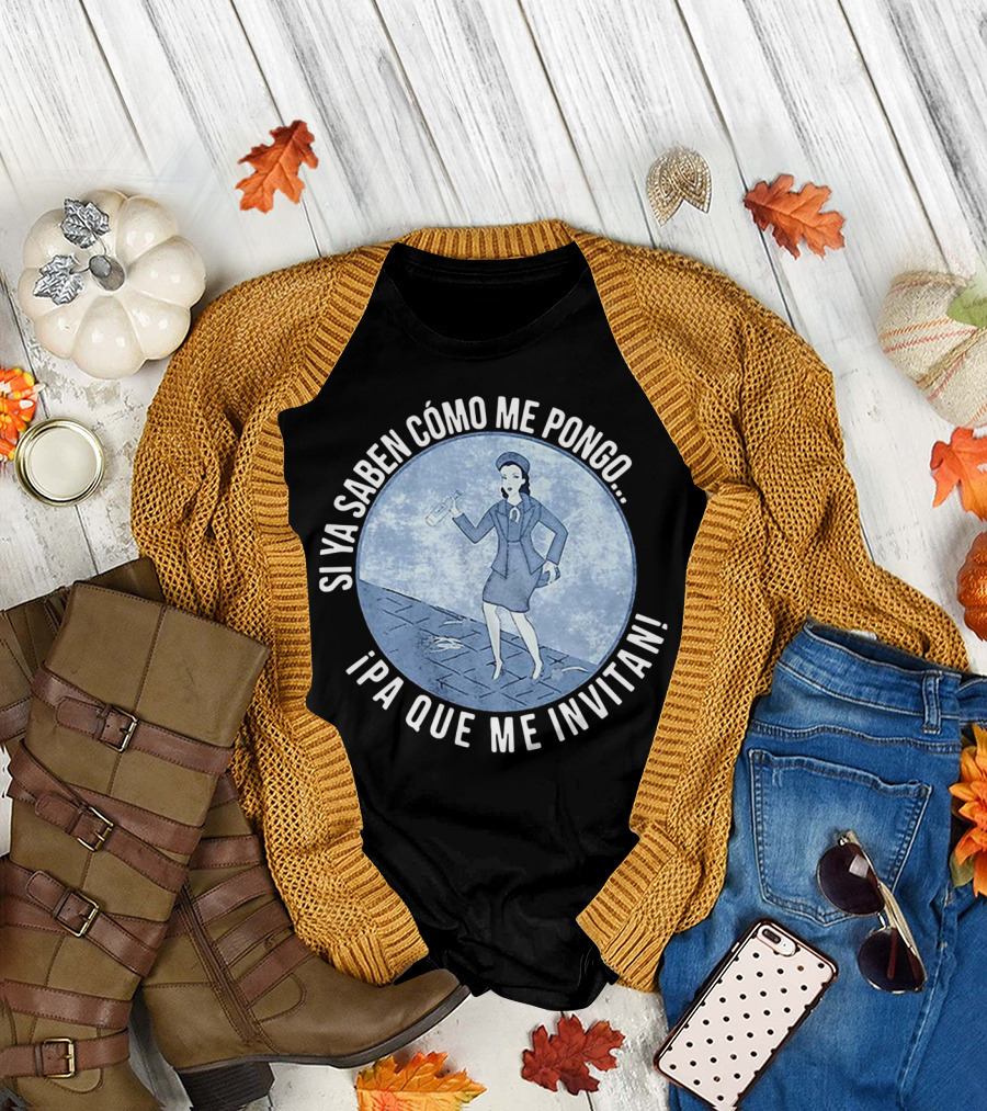 Si Ya Saben Cómo Me Pongo Ipa Que Me Invitan Mujer Con Botella T-Shirt