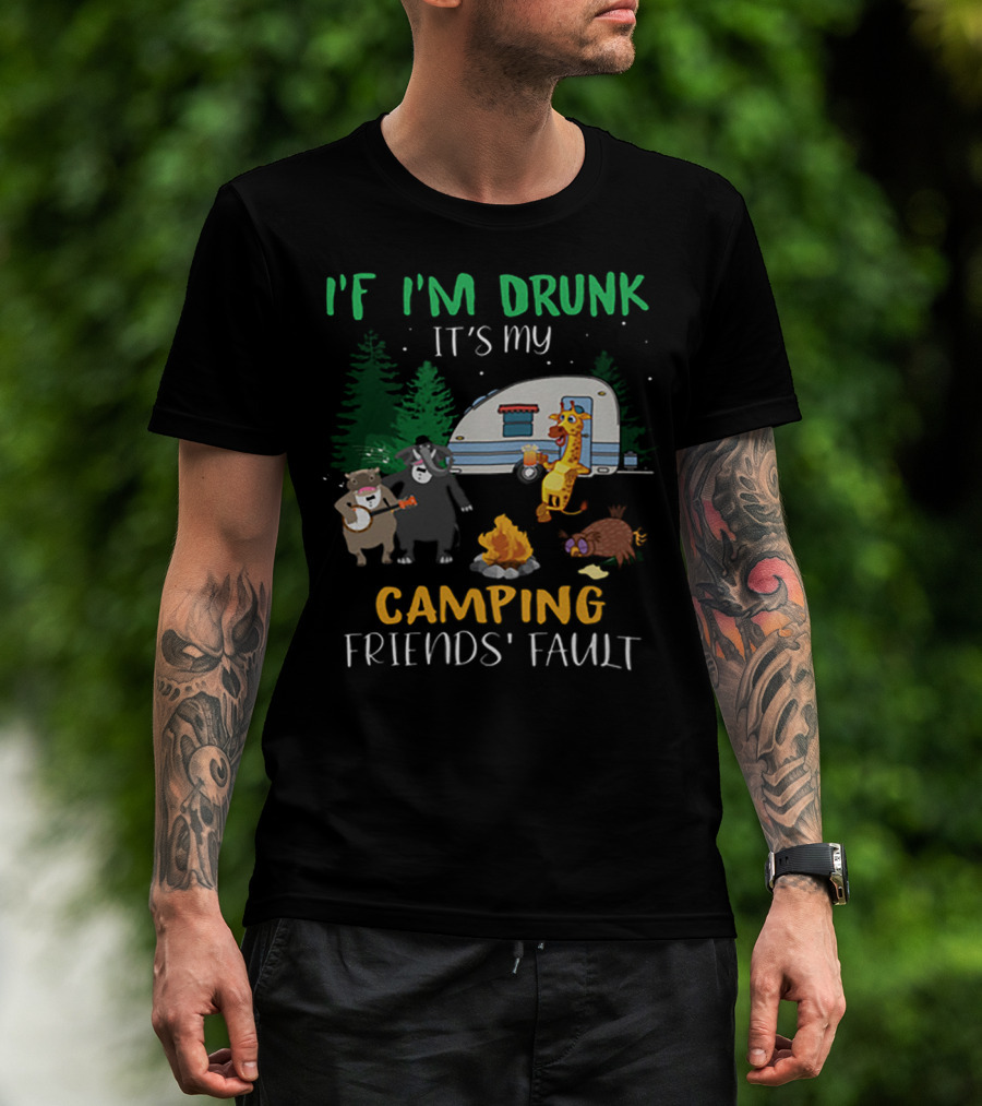 I'f I'm Drunk It's My Camping Friends' Fault Animal Campfire Bear Giraffe Raccoon T-Shirt