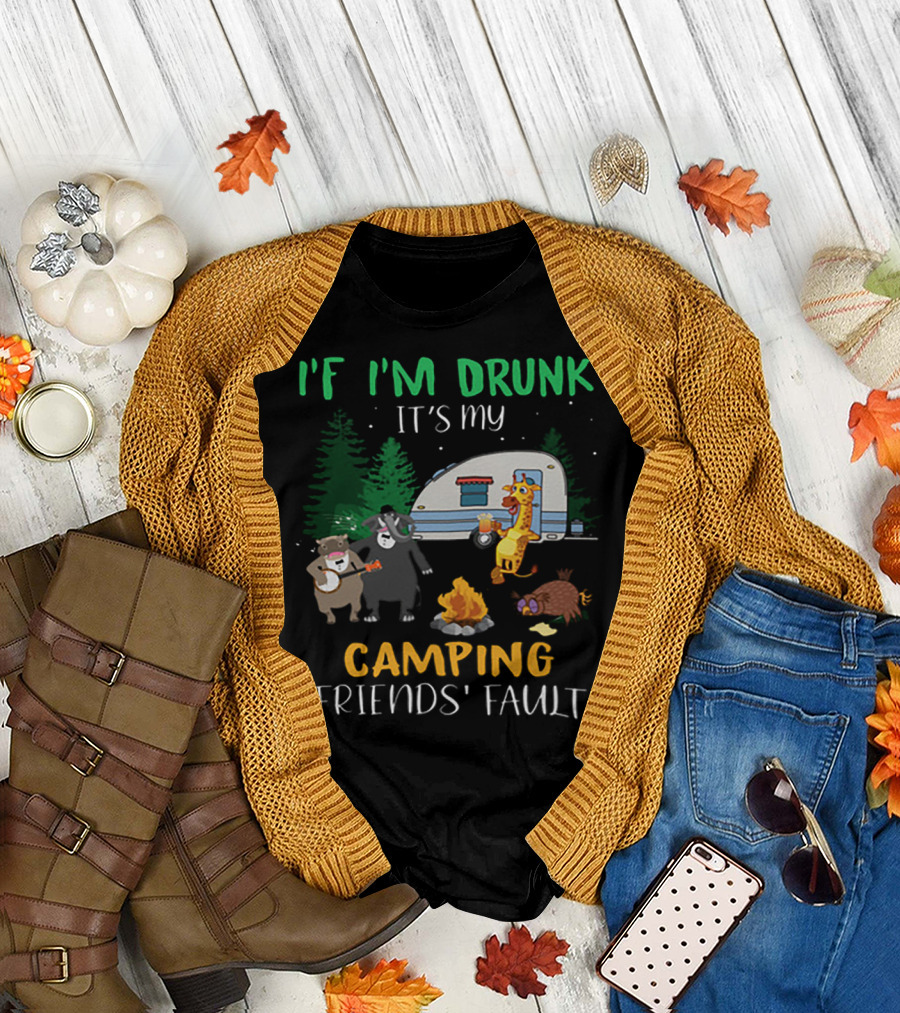 I'f I'm Drunk It's My Camping Friends' Fault Animal Campfire Bear Giraffe Raccoon T-Shirt
