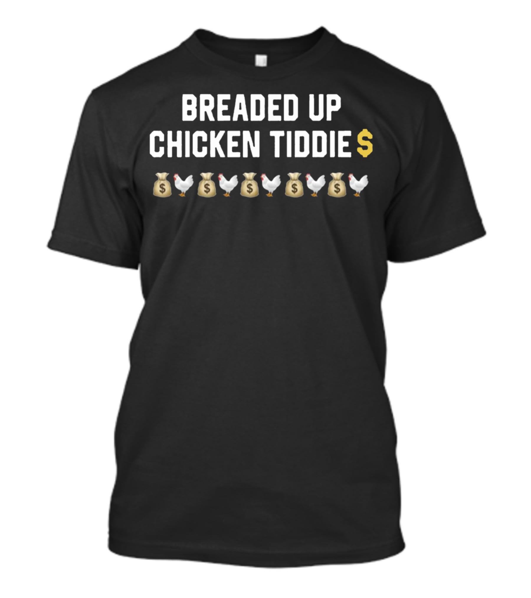 Breaded Up Chicken Tiddie Money Bags Chicken Emojis Dollar Sign T-Shirt