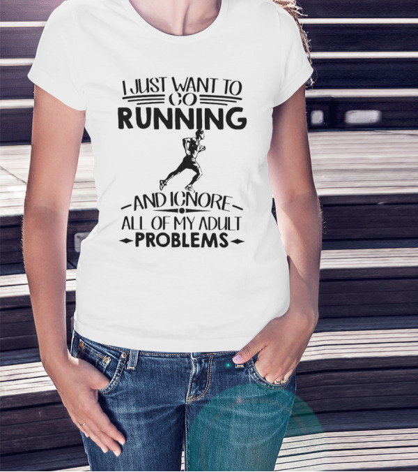 I Just Want To Go Running And Ignore All Of My Adult Problems Running Enthusiast Escape T-Shirt