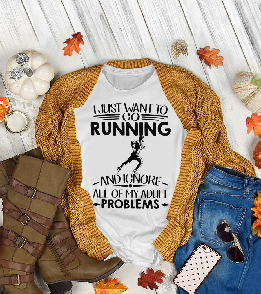 I Just Want To Go Running And Ignore All Of My Adult Problems Running Enthusiast Escape T-Shirt