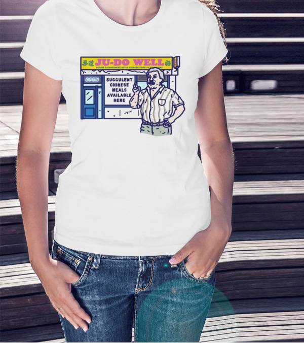 JU-DO WELL Succulent Chinese Meals Available Here PeKing Cantonese Style Food T-Shirt