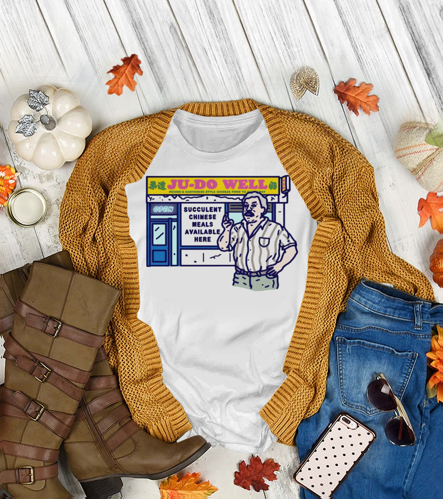JU-DO WELL Succulent Chinese Meals Available Here PeKing Cantonese Style Food T-Shirt