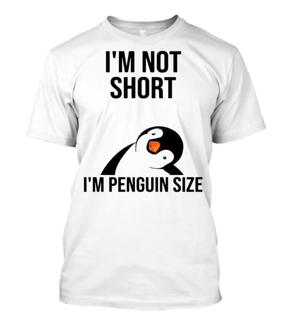 I’m Not Short I’m Penguin Size Penguin T-Shirt