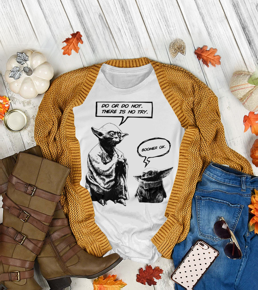 Master Yoda Do or Do Not There Is No Try Boomer OK Baby Yoda T-Shirt
