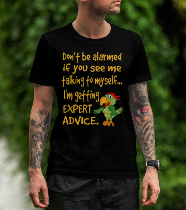Don’t Be Alarmed If You See Me Talking To Myself I'm Getting Expert Advice Green Parrot T-Shirt