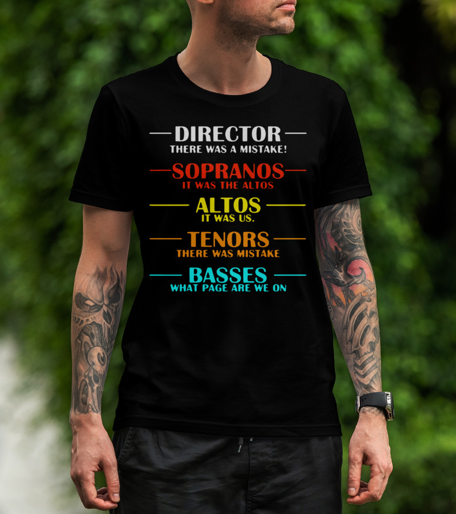 Director There Was A Mistake Sopranos It Was The Altos Tenors Basses What Page Are We On T-Shirt