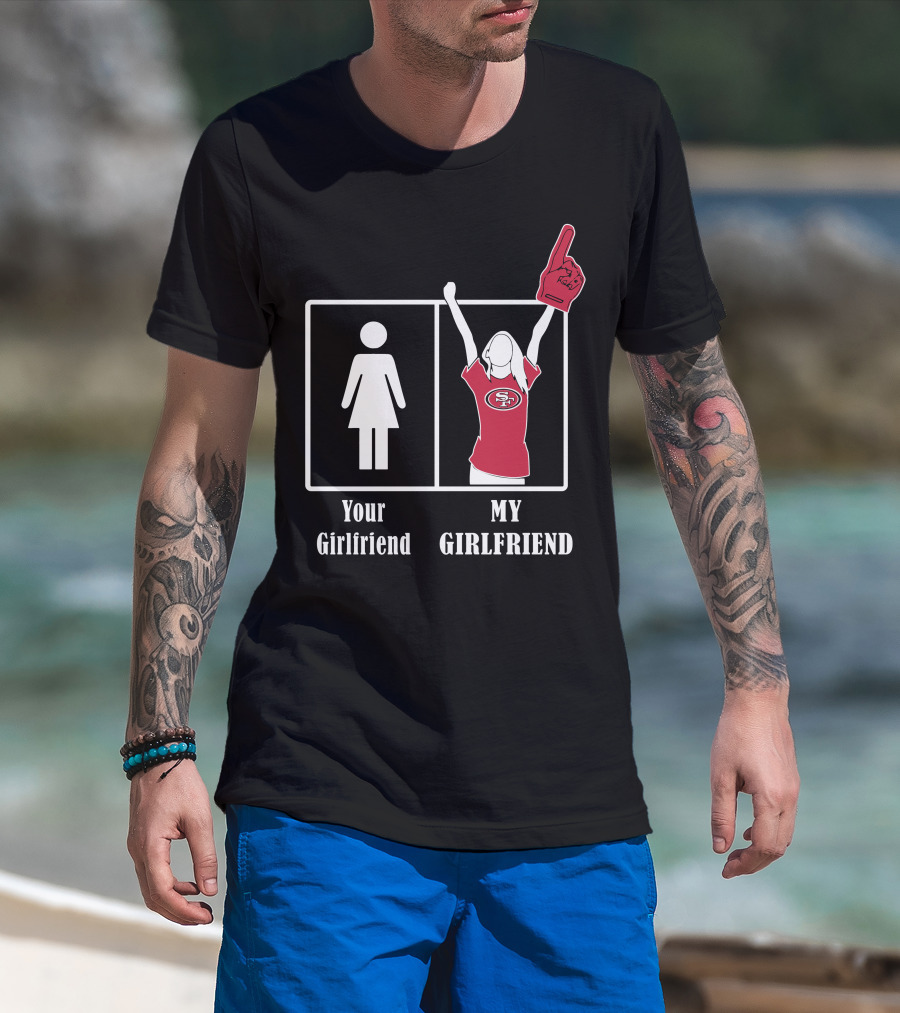 Your Girlfriend My Girlfriend 49ers Fan T-Shirt