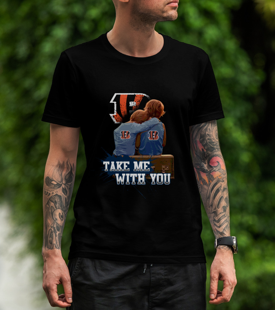 Bengals Take Me With You Cincinnati Football Team Fandom T-Shirt