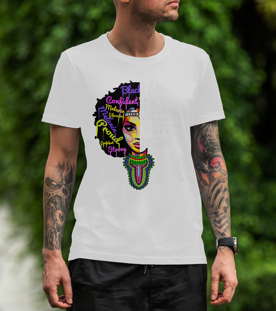 I Am My Ancestors' Wildest Dreams Black Confident Melanin Proud Strong T-Shirt