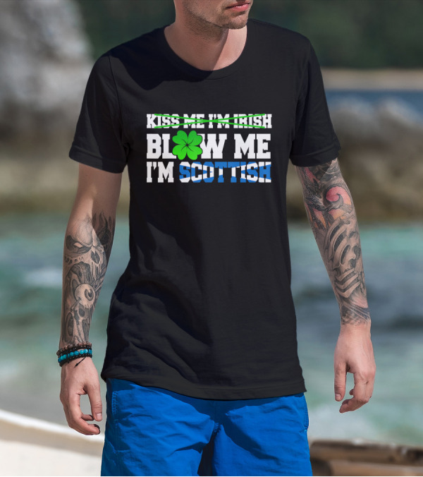 Kiss Me I'm Irish Blow Me I'm Scottish Shamrock St Patrick T-Shirt