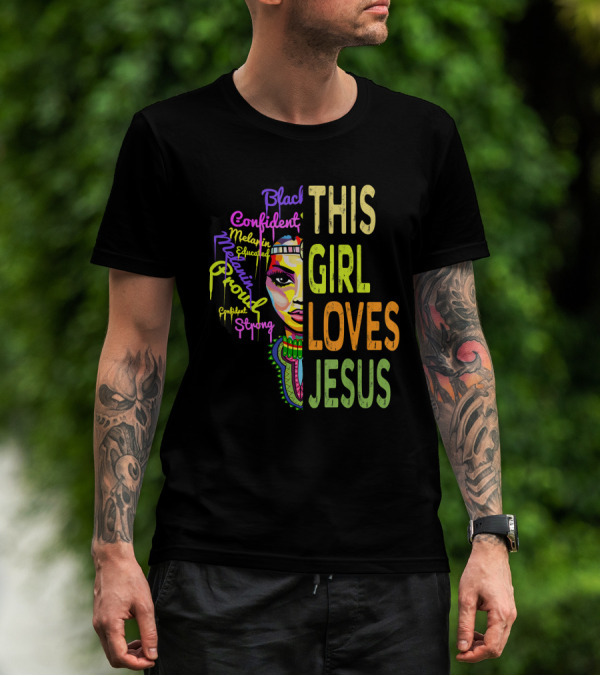 This Girl Loves Jesus Black Confident Melanin Proud Educated Strong T-Shirt